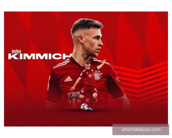 基米希中场覆盖面持续提升，助力拜仁稳固防线表现显著。