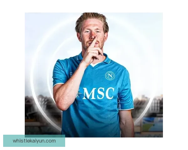 德布劳内那不勒斯首发位置竞争激烈，近期表现稳健备受期待